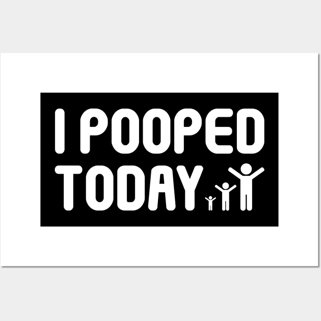 I Pooped Today Funny Sarcastic design for Sarcasm and Humour Lovers Wall Art by RickandMorty